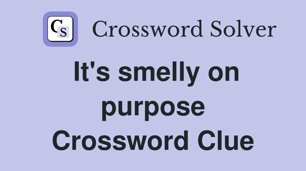 It's smelly on purpose Crossword Clue