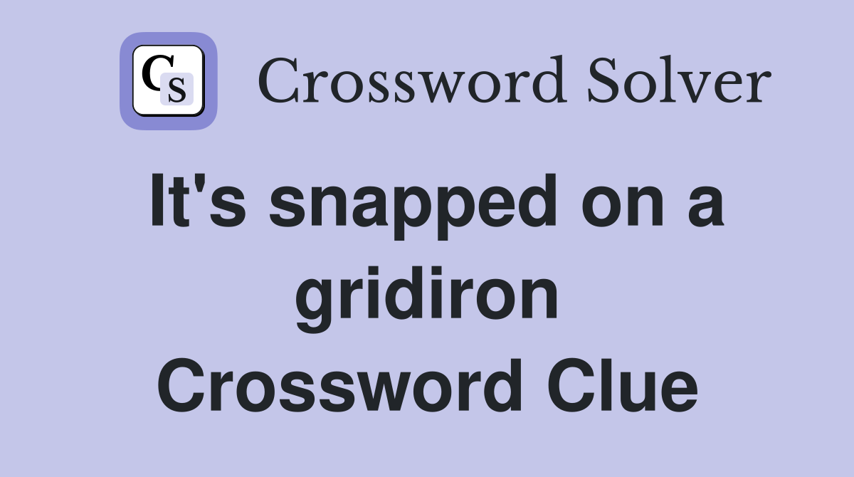 It's snapped on a gridiron Crossword Clue