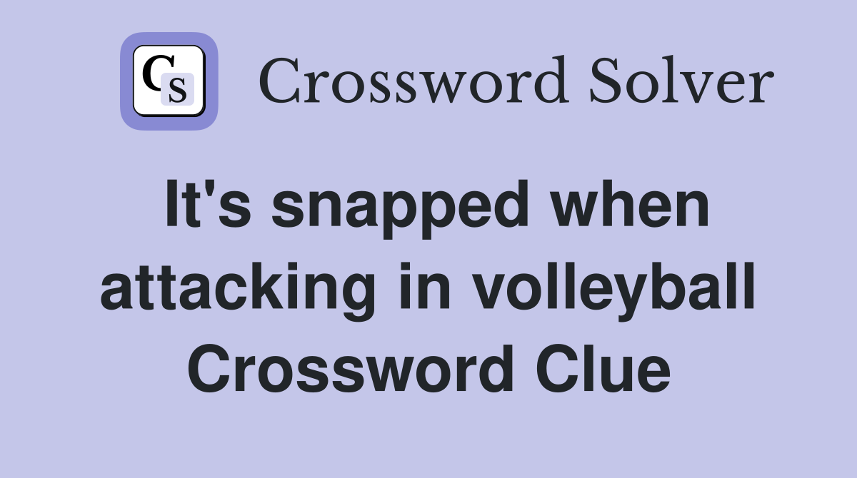 It's snapped when attacking in volleyball Crossword Clue