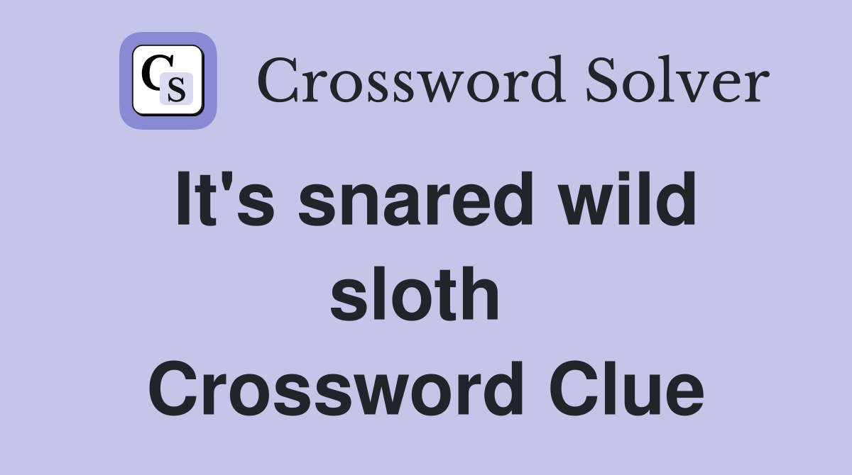 It's snared wild sloth  Crossword Clue