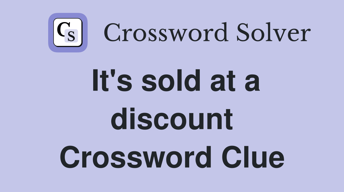 It's sold at a discount Crossword Clue