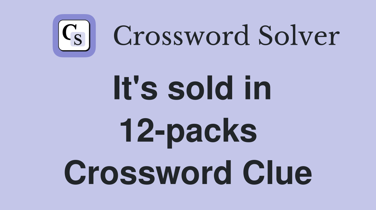 It's sold in 12-packs Crossword Clue