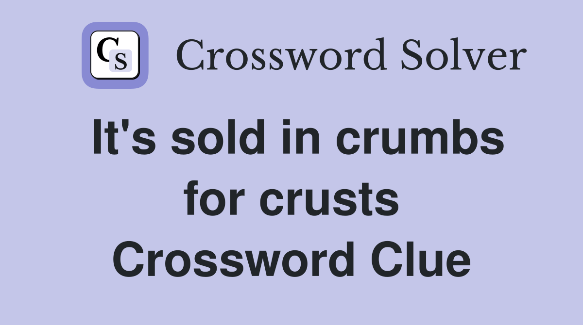 It's sold in crumbs for crusts Crossword Clue