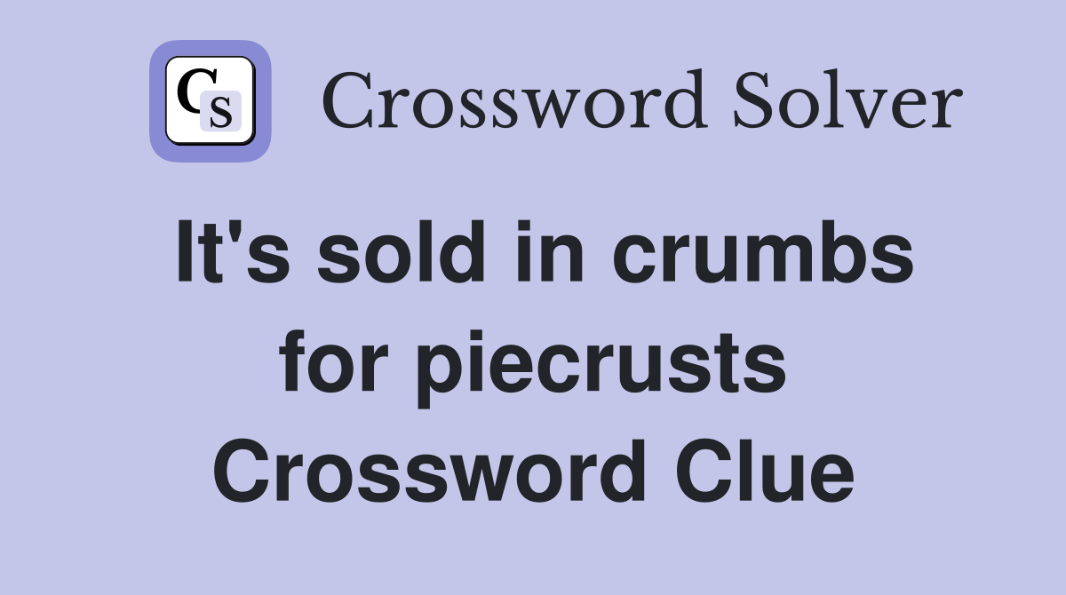 It's sold in crumbs for piecrusts Crossword Clue
