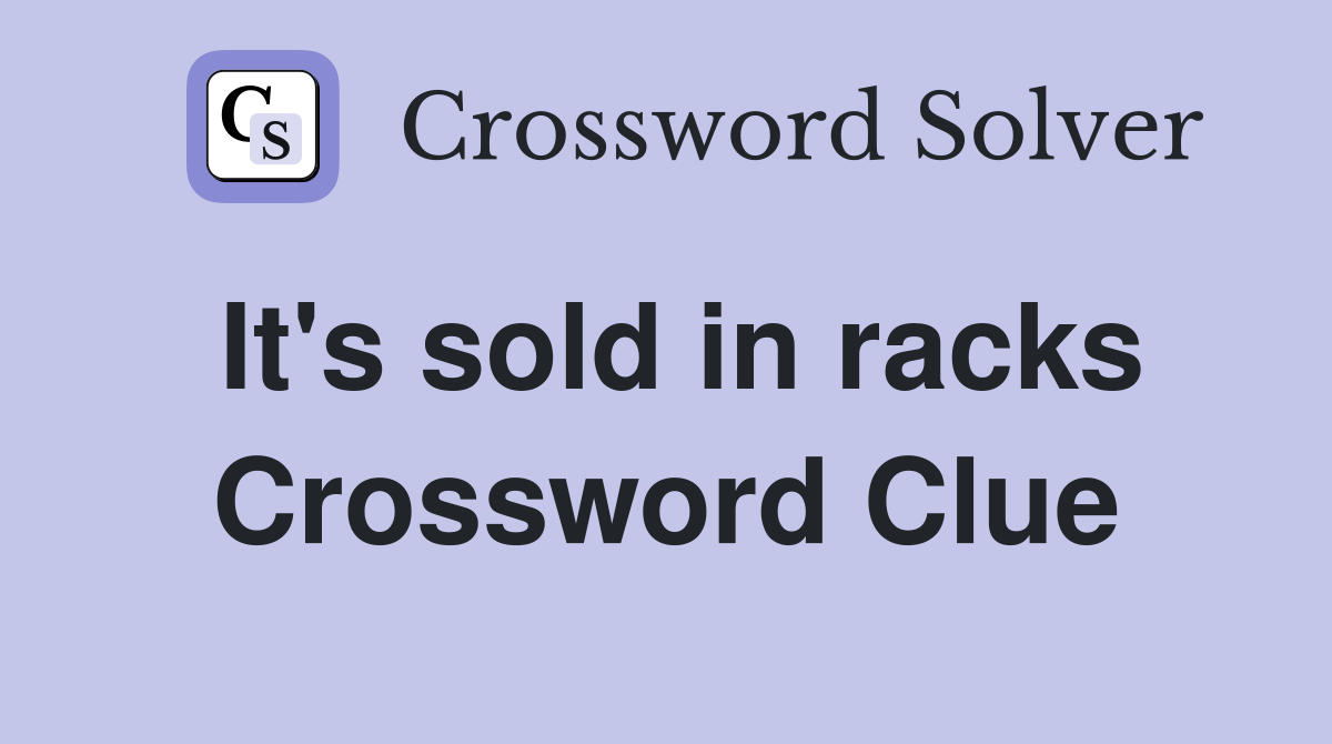 It's sold in racks Crossword Clue