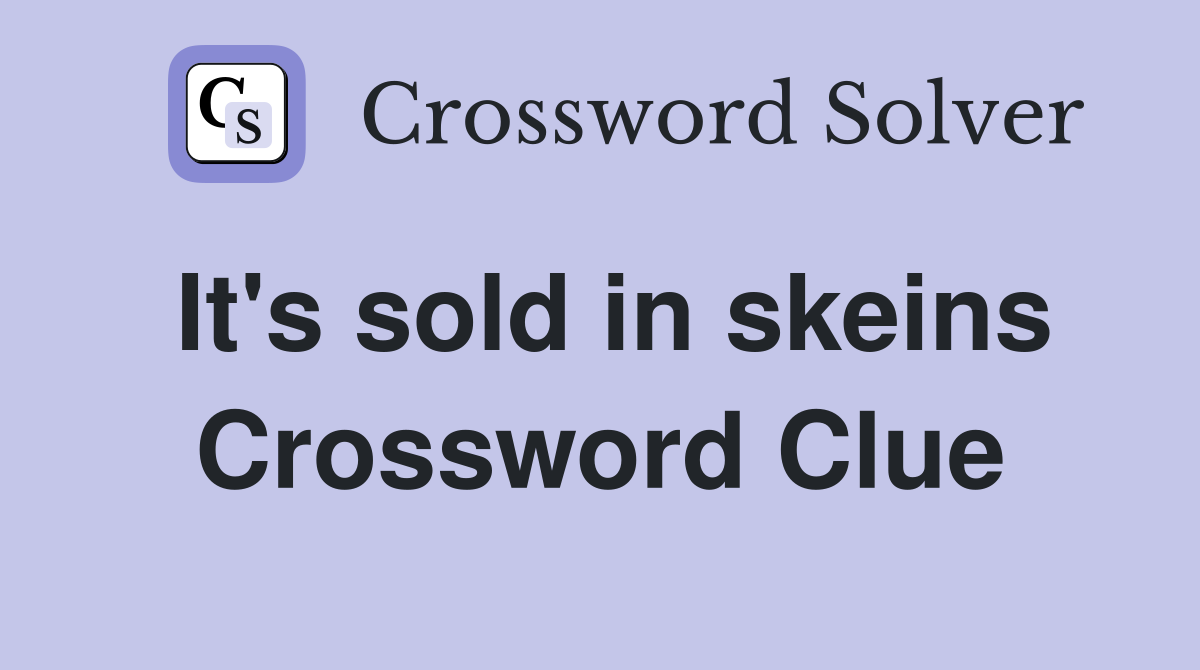 It's sold in skeins Crossword Clue