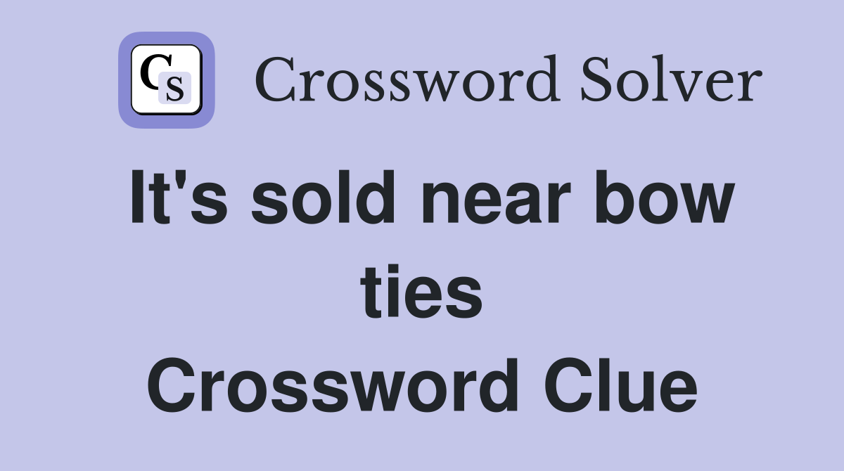 It's sold near bow ties Crossword Clue