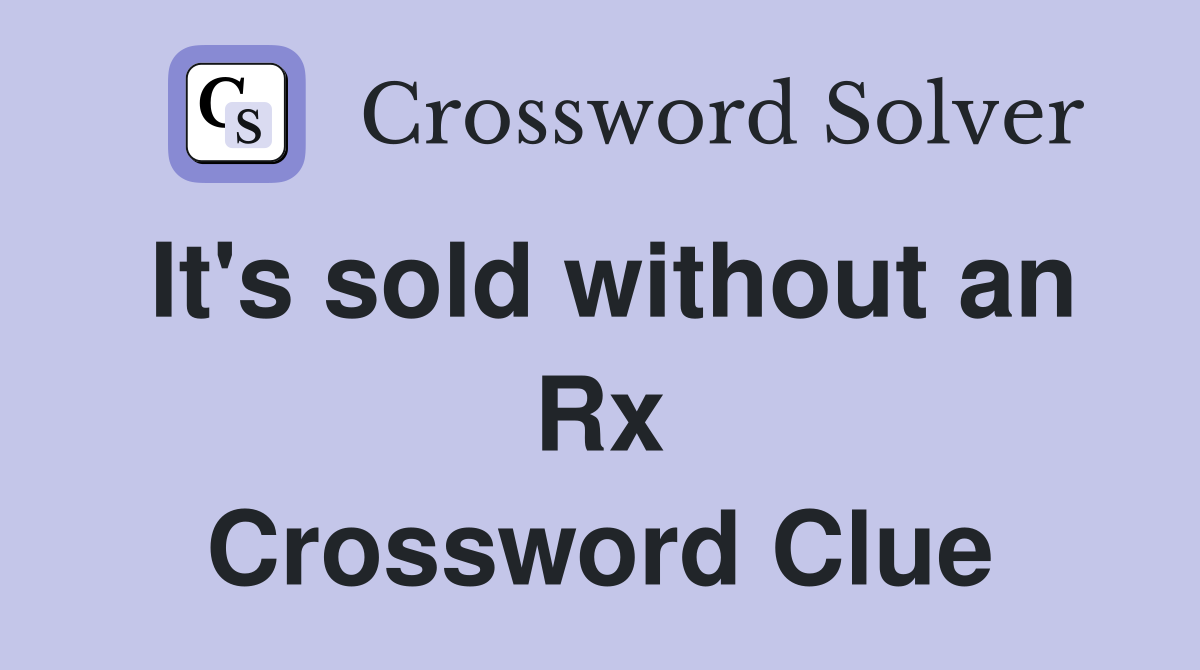 It's sold without an Rx Crossword Clue