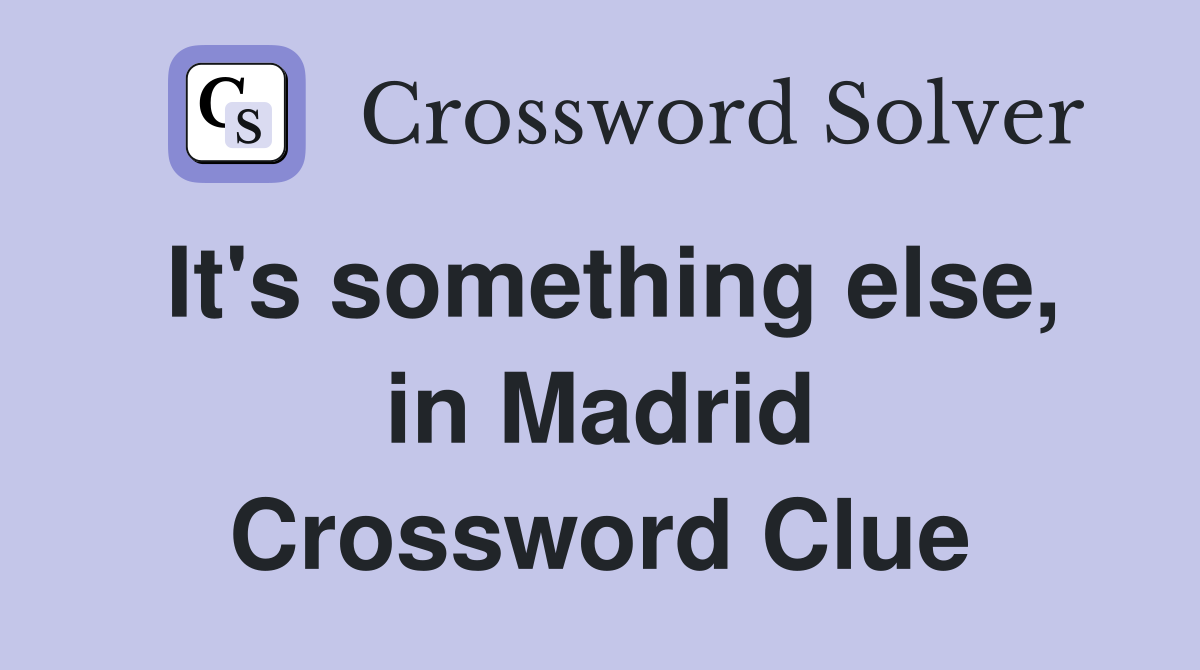 It's something else, in Madrid Crossword Clue