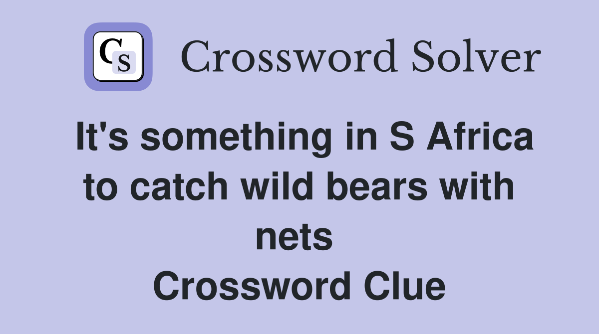 It's something in S Africa to catch wild bears with nets  Crossword Clue