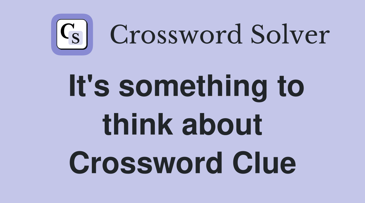 It's something to think about Crossword Clue