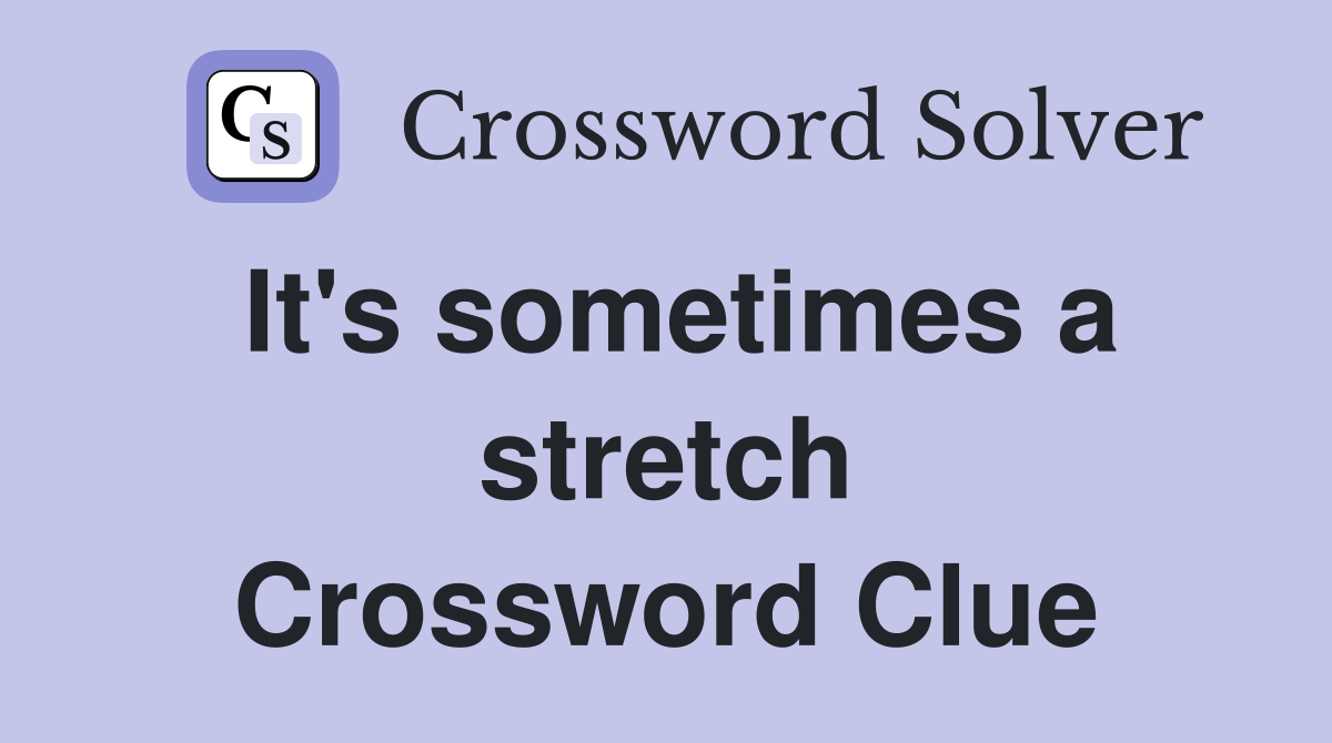 It's sometimes a stretch Crossword Clue