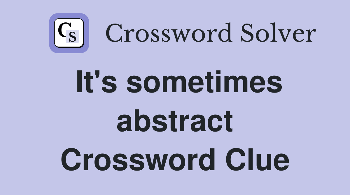 It's sometimes abstract Crossword Clue