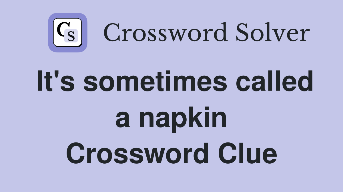 It's sometimes called a napkin Crossword Clue