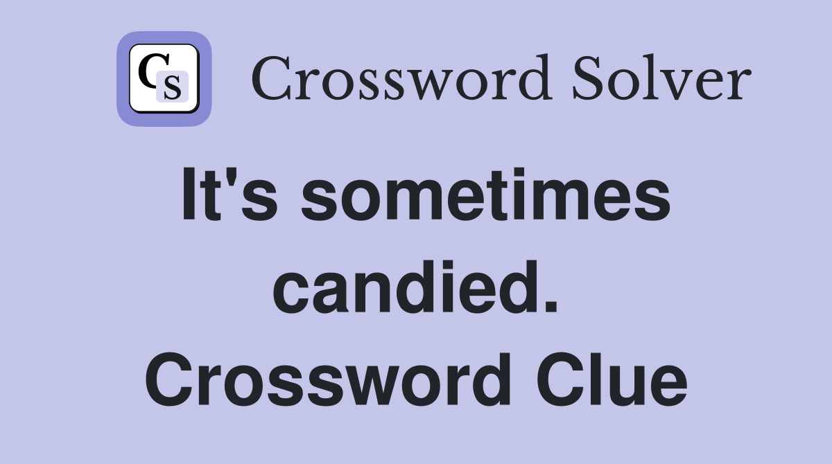 It's sometimes candied. Crossword Clue
