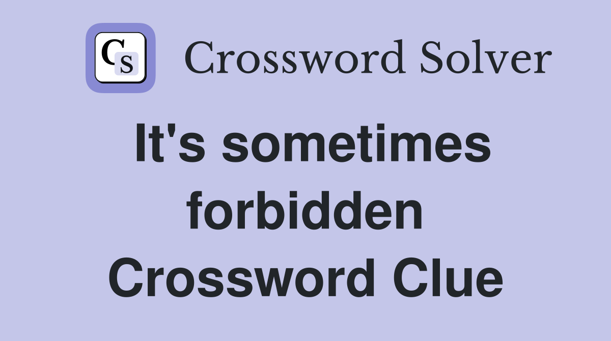 It's sometimes forbidden Crossword Clue