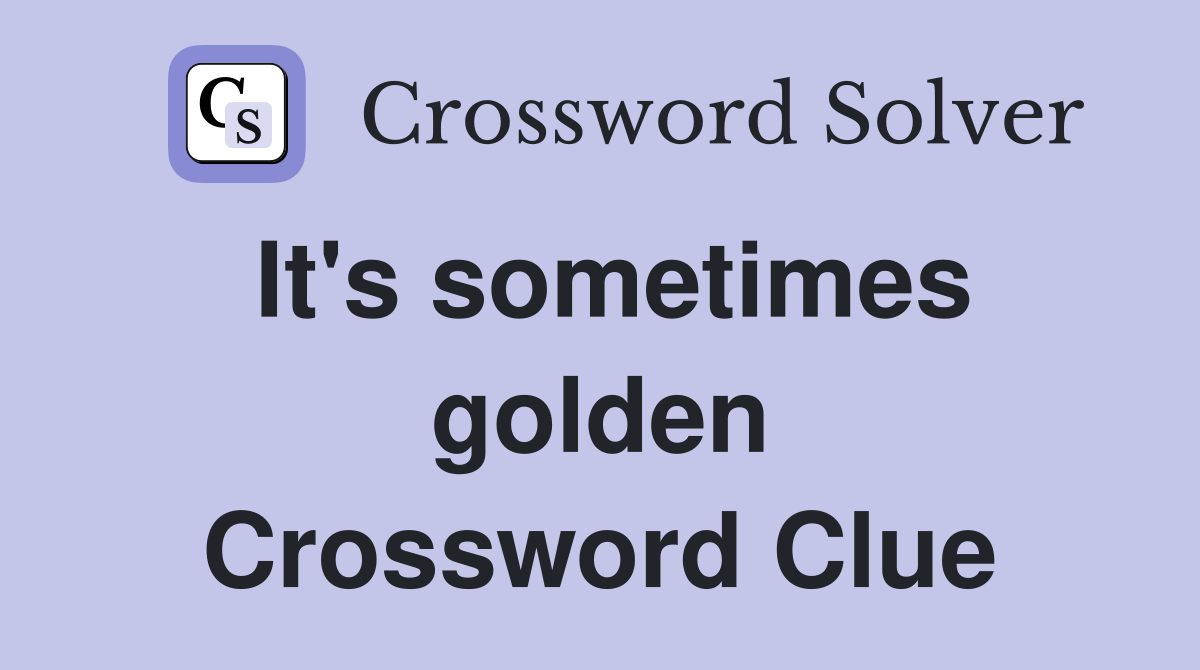 It's sometimes golden Crossword Clue