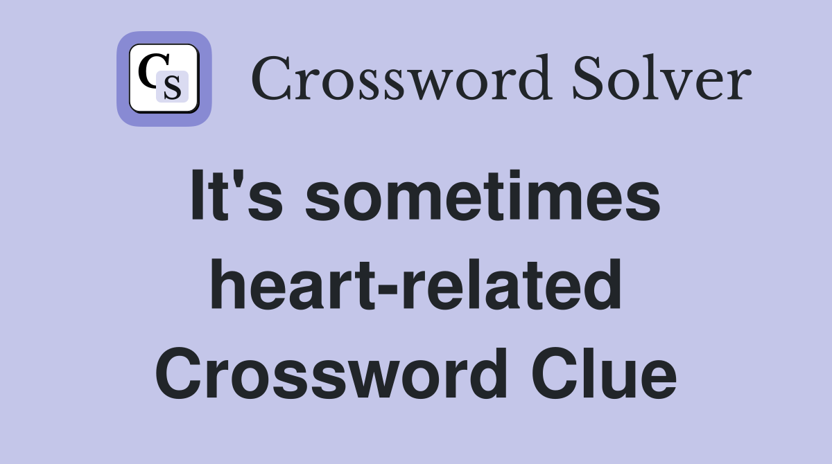 It's sometimes heart-related Crossword Clue