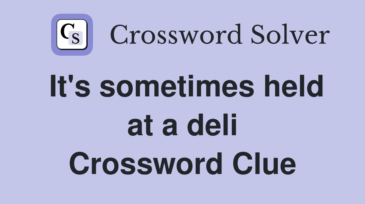It's sometimes held at a deli Crossword Clue
