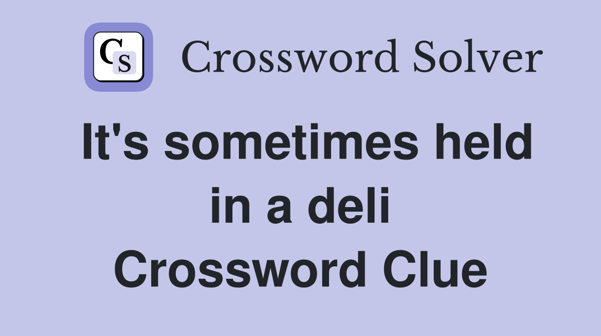 It's sometimes held in a deli Crossword Clue