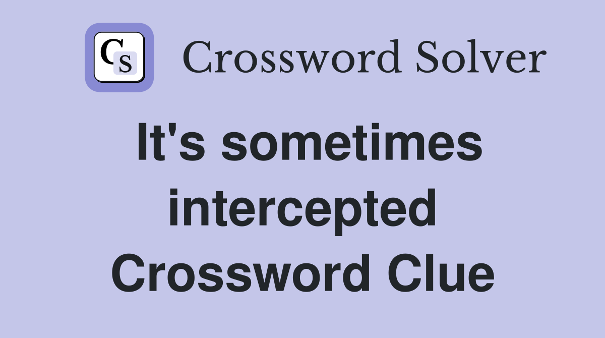 It's sometimes intercepted Crossword Clue
