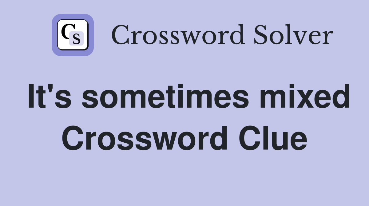It's sometimes mixed Crossword Clue