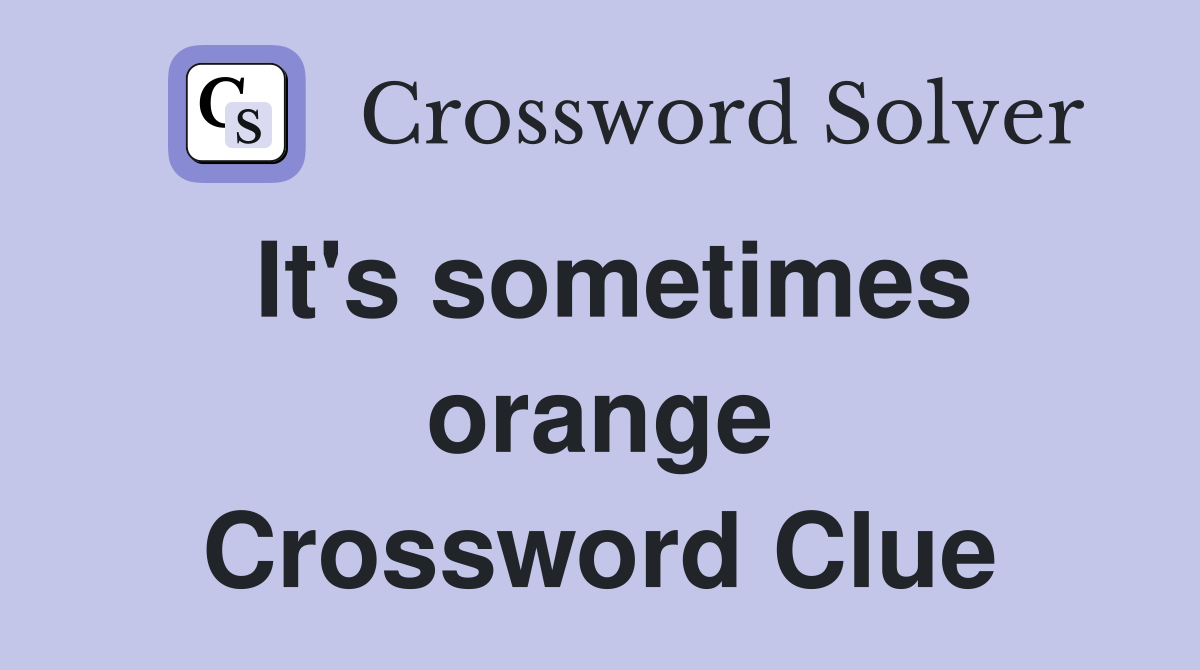 It's sometimes orange Crossword Clue