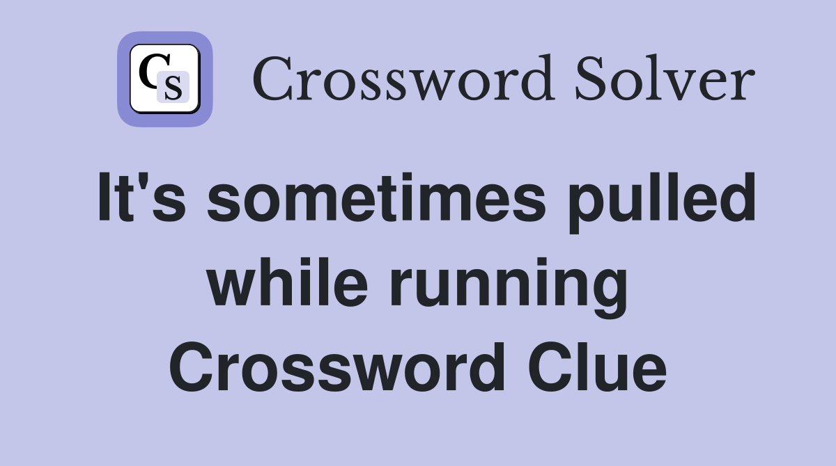 It's sometimes pulled while running Crossword Clue