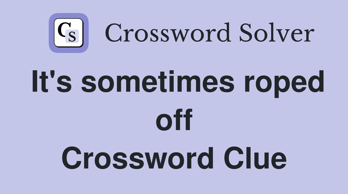 It's sometimes roped off Crossword Clue