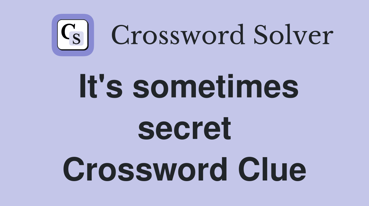 It's sometimes secret Crossword Clue