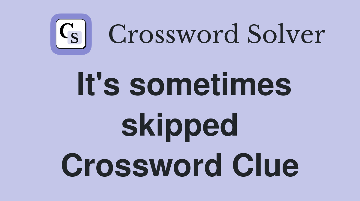 It's sometimes skipped Crossword Clue