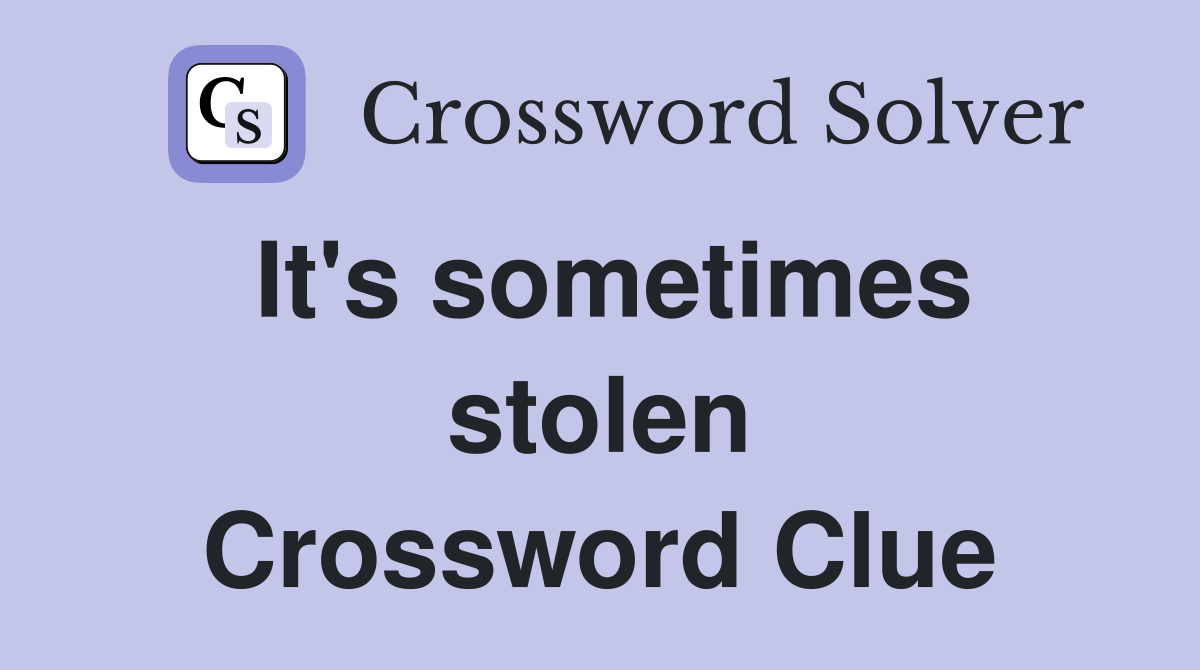 It's sometimes stolen Crossword Clue