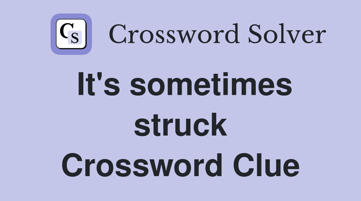 It's sometimes struck Crossword Clue