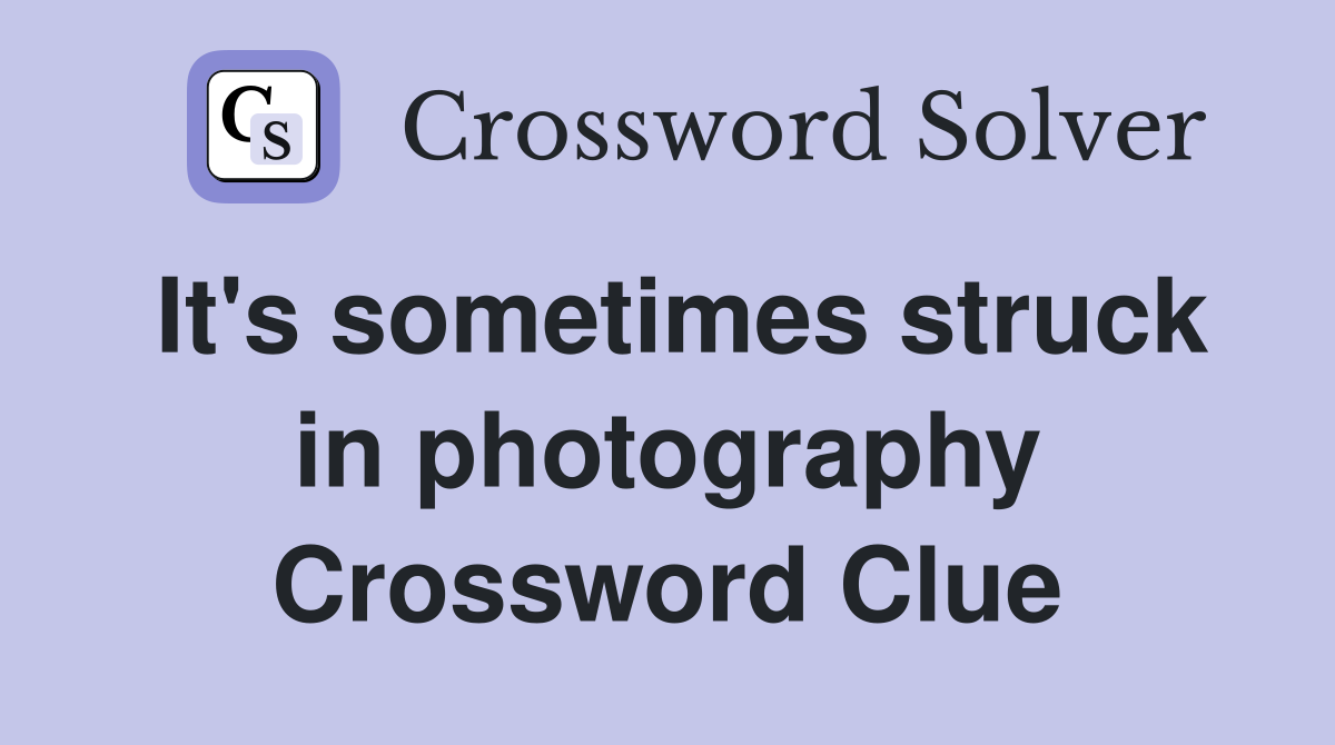 It's sometimes struck in photography Crossword Clue