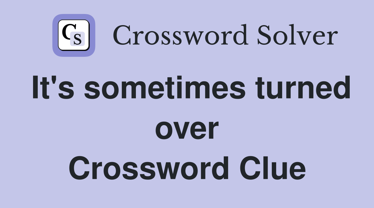 It's sometimes turned over Crossword Clue