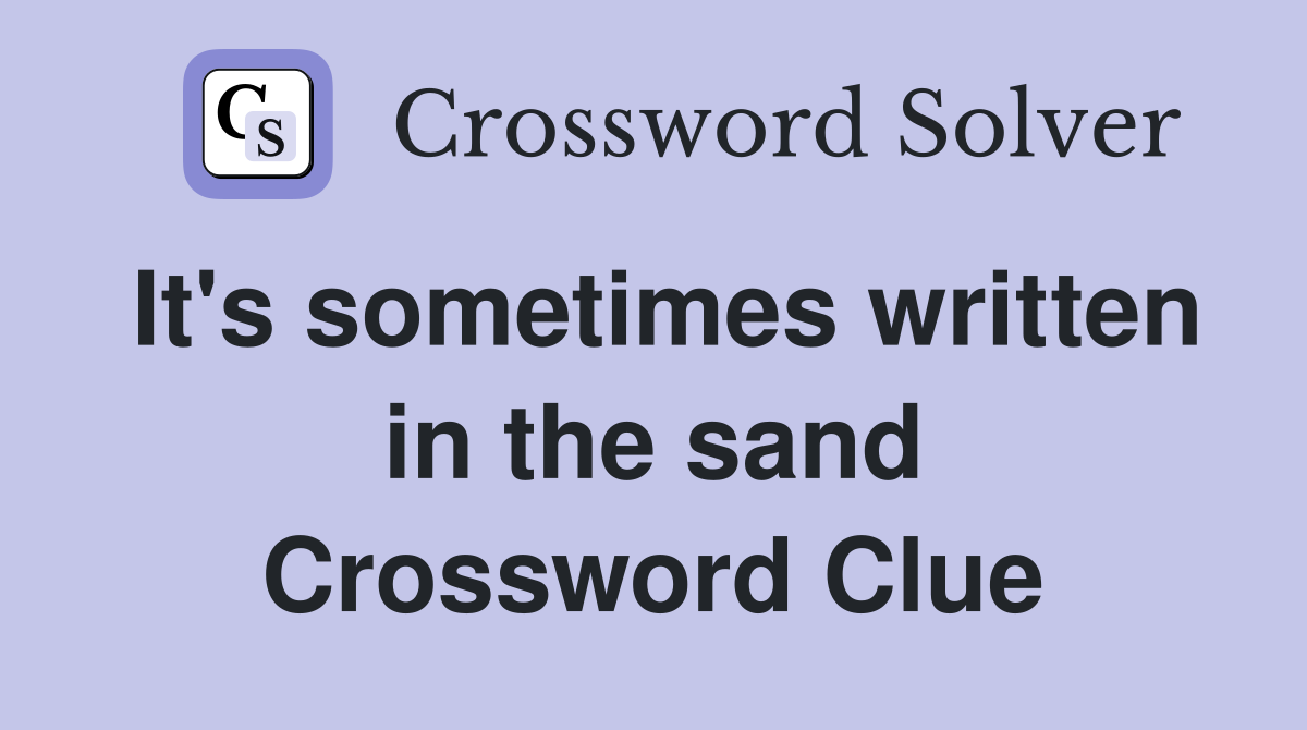 It's sometimes written in the sand Crossword Clue