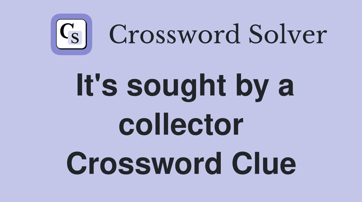 It's sought by a collector Crossword Clue