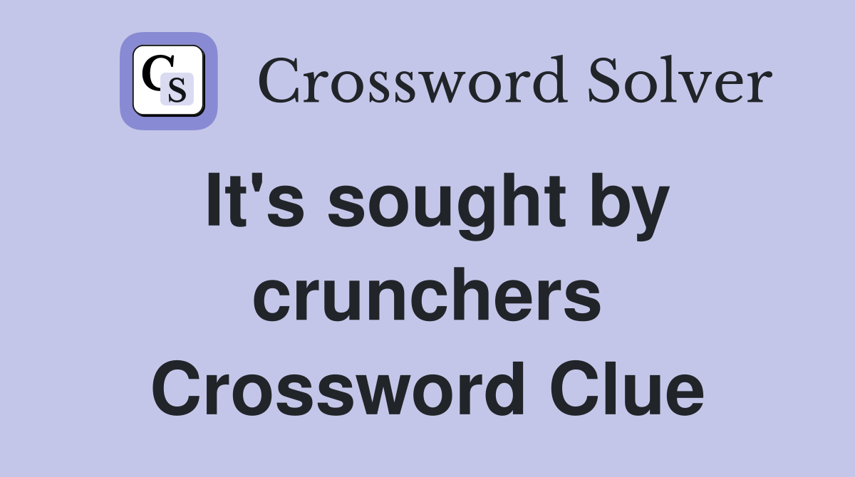 It's sought by crunchers Crossword Clue