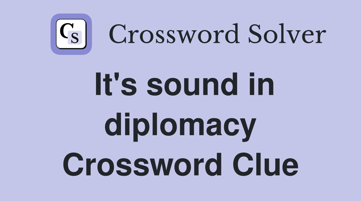 It's sound in diplomacy Crossword Clue