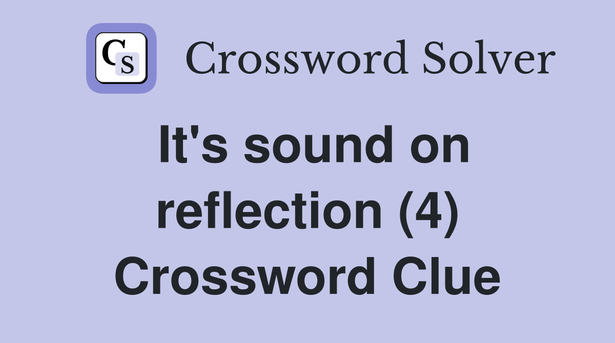 It's sound on reflection (4) Crossword Clue