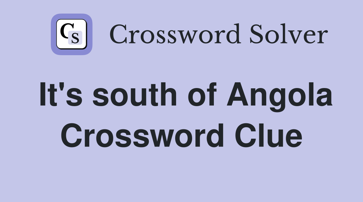 It's south of Angola Crossword Clue
