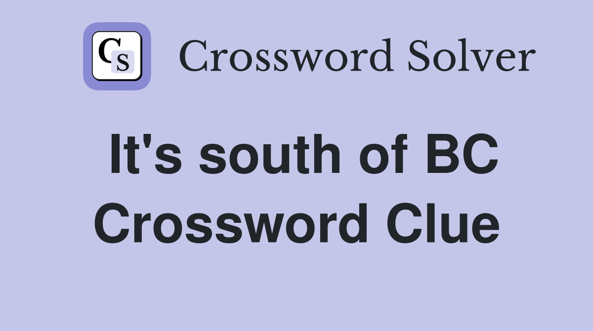 It's south of BC Crossword Clue