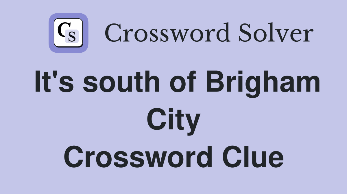 It's south of Brigham City Crossword Clue