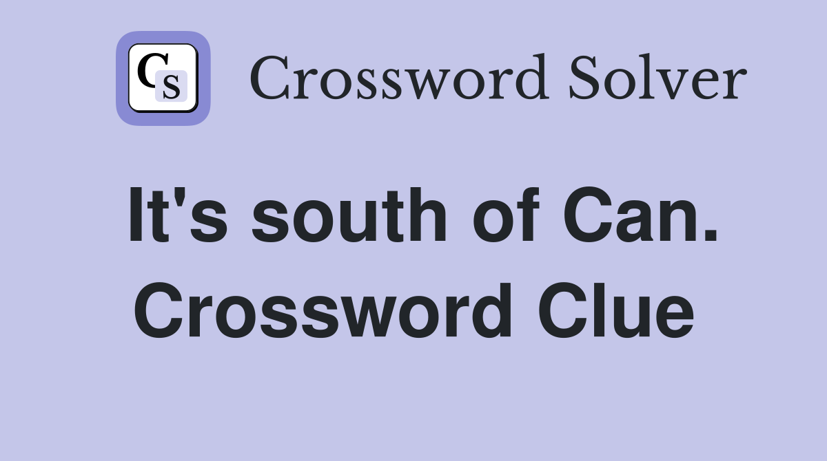 It's south of Can. Crossword Clue