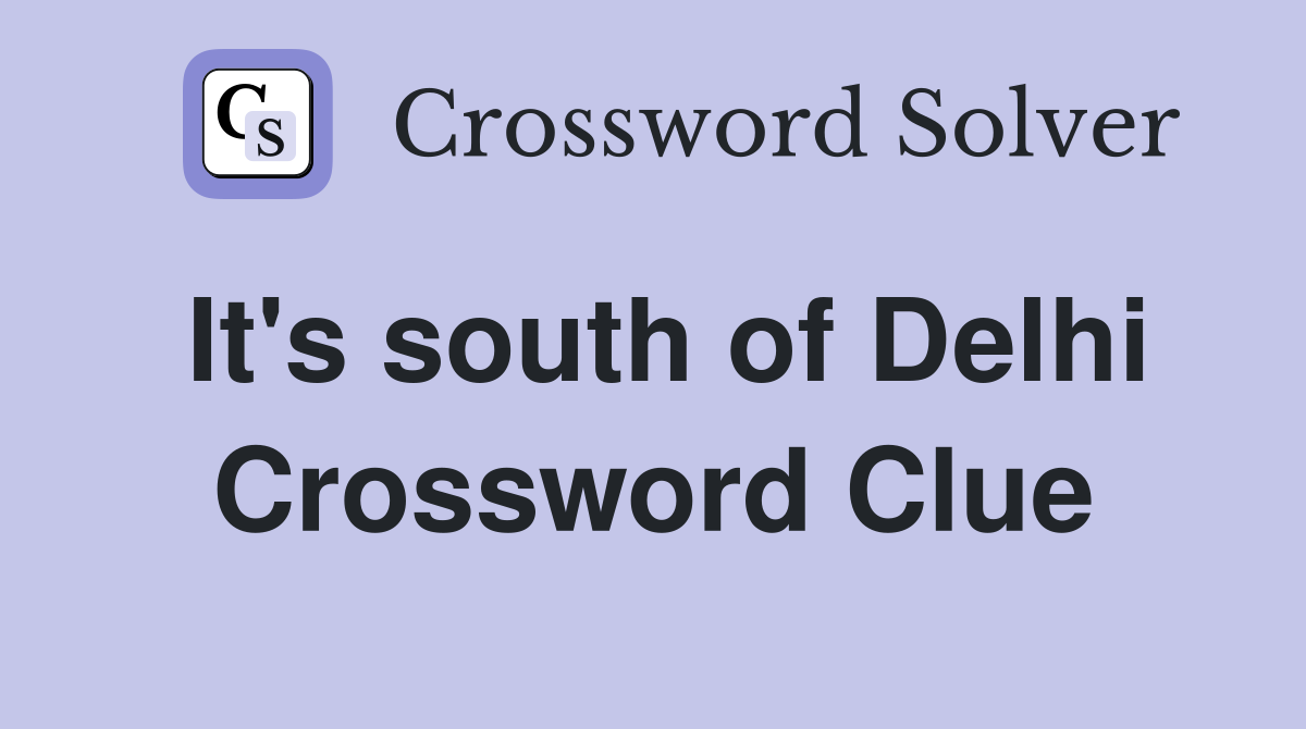 It's south of Delhi Crossword Clue
