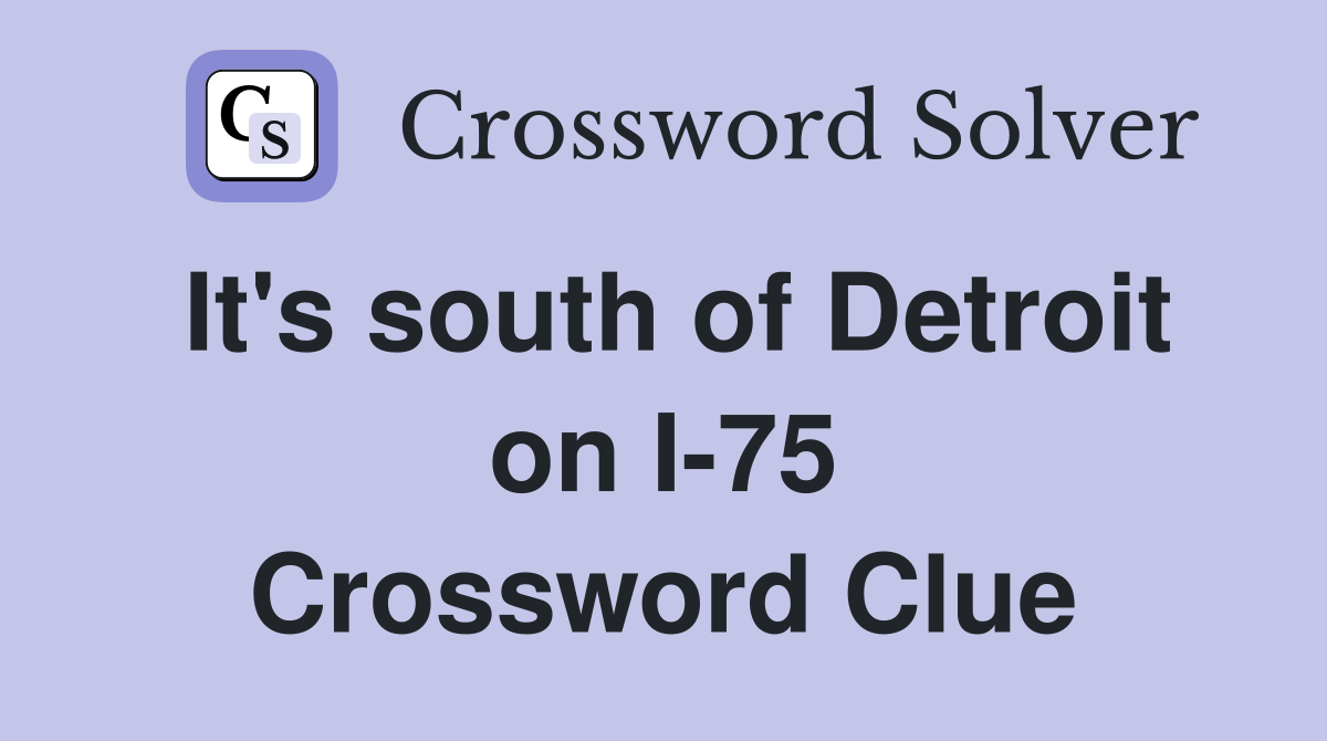 It's south of Detroit on I-75 Crossword Clue