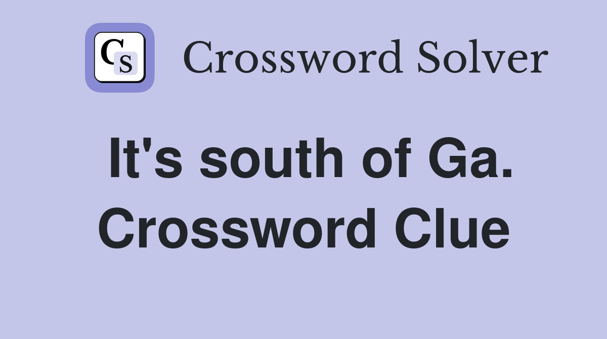 It's south of Ga. Crossword Clue