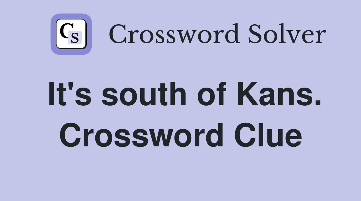 It's south of Kans. Crossword Clue