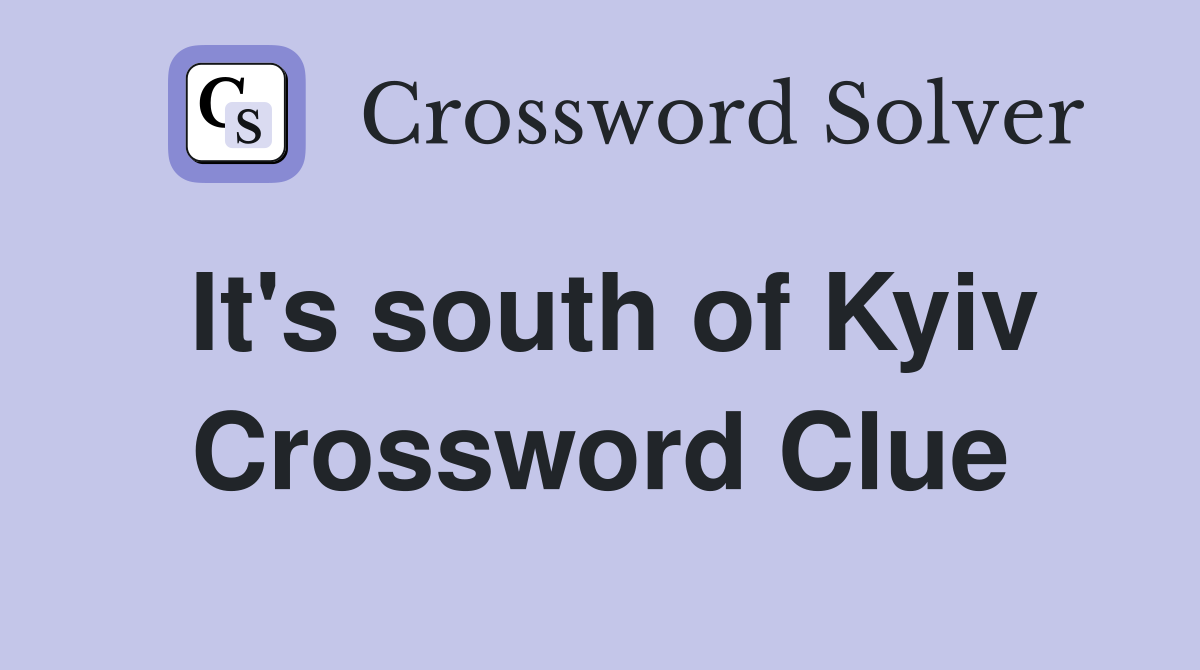 It's south of Kyiv Crossword Clue