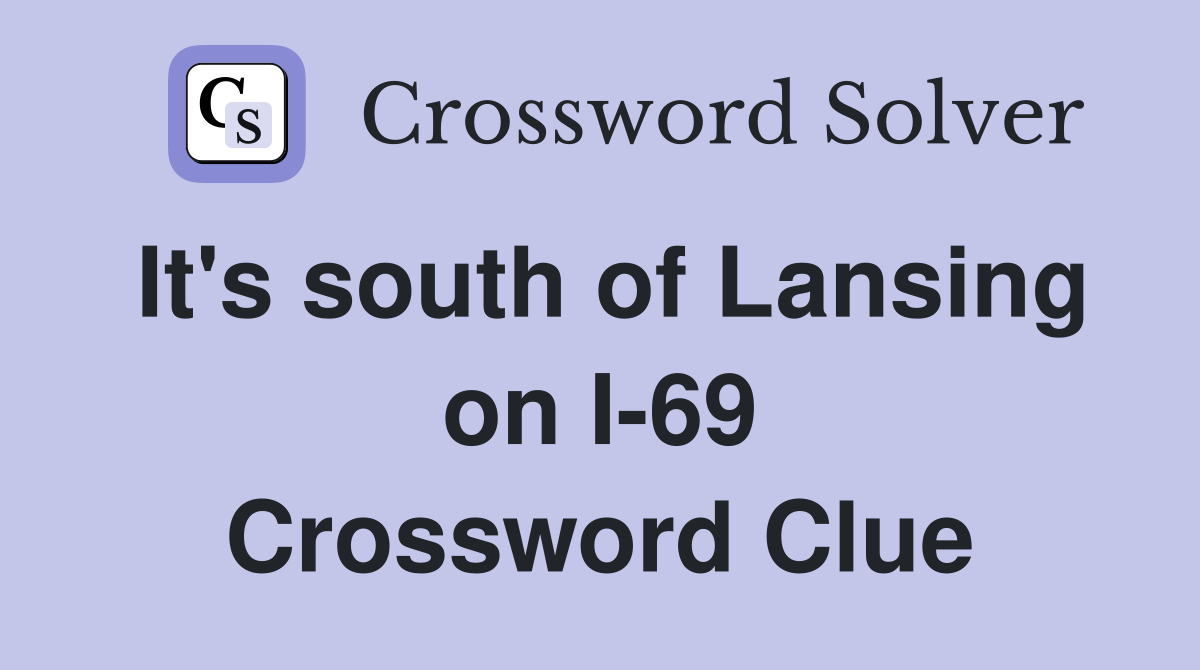 It's south of Lansing on I-69 Crossword Clue